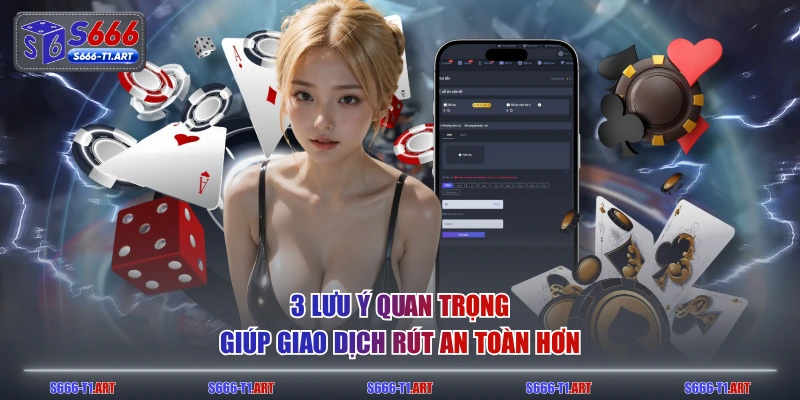 3 lưu ý quan trọng giúp giao dịch rút an toàn hơn
