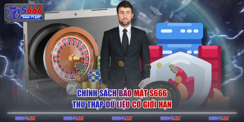 Chính sách bảo mật S666 thu thập dữ liệu có giới hạn