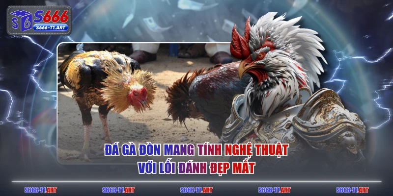 Đá gà đòn mang tính nghệ thuật với lối đánh đẹp mắt