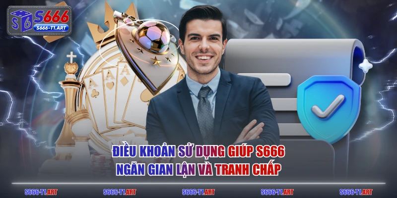 Điều khoản sử dụng giúp S666 ngăn gian lận và tranh chấp