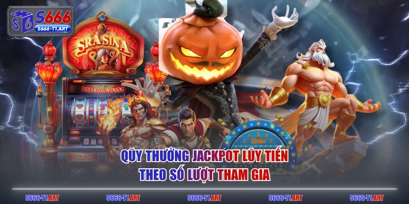 Qũy thưởng Jackpot lũy tiến theo số lượt tham gia