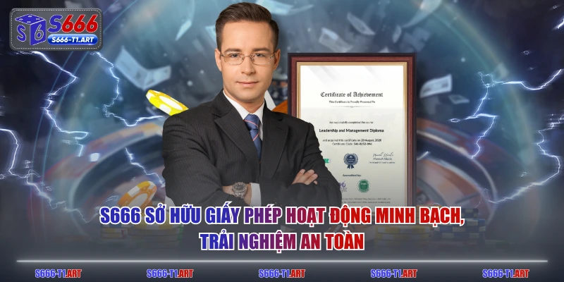 S666 sở hữu giấy phép hoạt động minh bạch, trải nghiệm an toàn