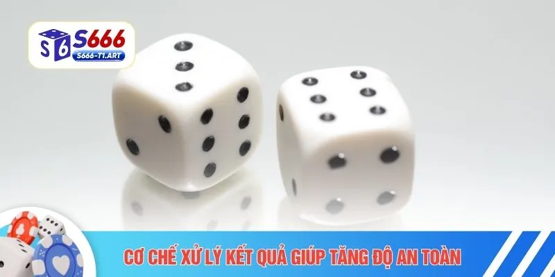 Cơ chế xử lý kết quả giúp tăng độ an toàn