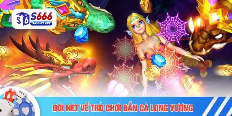 Đôi nét về trò chơi bắn cá Long Vương
