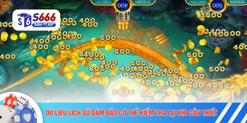 Dữ liệu lịch sử đảm bảo có thể kiểm tra lại khi cần thiết