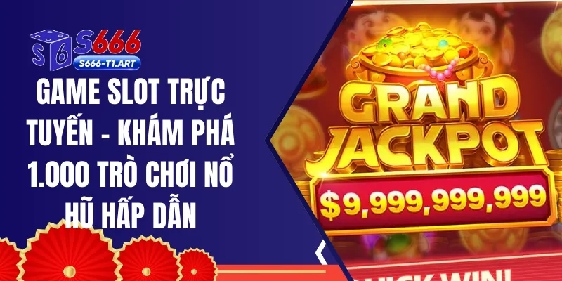Game Slot Trực Tuyến - Khám Phá 1.000 Trò Chơi Nổ Hũ Hấp Dẫn