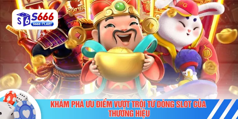 Khám phá ưu điểm vượt trội từ dòng slot của thương hiệu