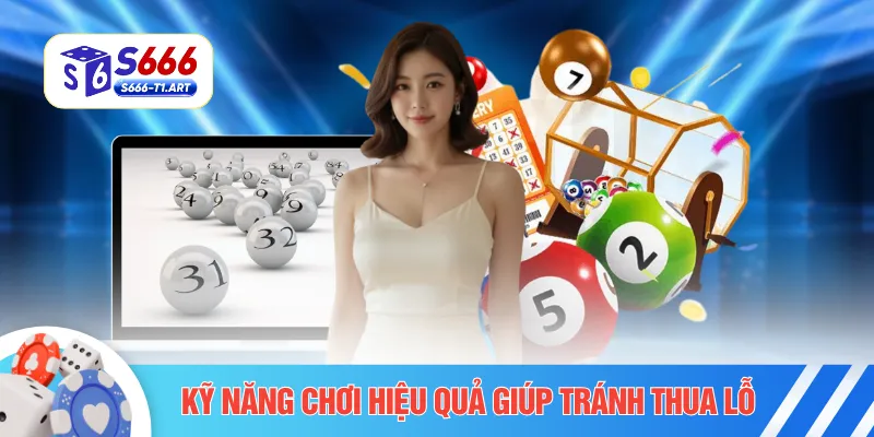 Kỹ năng chơi hiệu quả giúp tránh thua lỗ