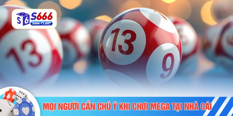 Mọi người cần chú ý khi chơi Mega tại nhà cái