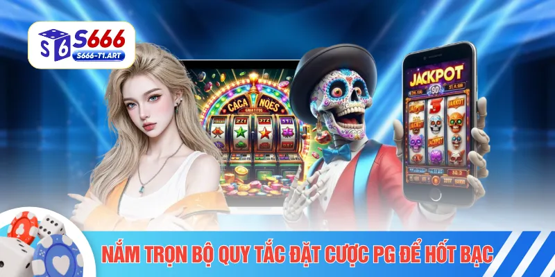 Nắm trọn bộ quy tắc đặt cược PG để hốt bạc