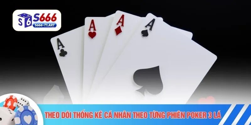 Theo dõi thống kê cá nhân theo từng phiên Poker 3 lá