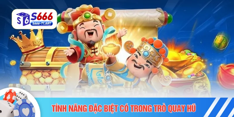 Tính năng đặc biệt có trong trò quay hũ