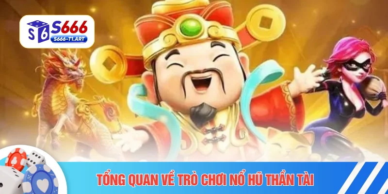Tổng quan về trò chơi nổ hũ Thần Tài